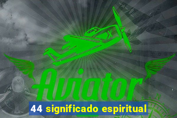 44 significado espiritual